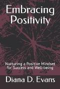 Embracing Positivity: Nurturing a Positive Mindset for Success and Well-being