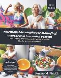 Nutritional Strategies for Managing Osteoporosis in women over 50: Empowering your Bones with practical nutrition tips for long term wellness