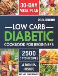 Low-Carb Diabetic Cookbook for Beginners 2024: Easy-Made 2500 Days of Delicious, Nutritious Low-Carb & Low-Sugar Recipes for Prediabetes, Type 1 and T