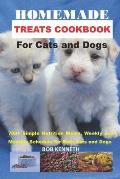 Homemade Treats cookbook for Cats and Dogs: 700+ Simple Nutrition Meals, weekly and monthly Schedule for both cats and dogs