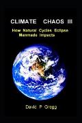Climate Chaos III: How Natural Cycles Eclipse Manmade Impacts