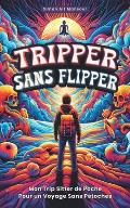 Tripper Sans Flipper: Mon Trip Sitter de Poche Pour un Voyage sans P?toches