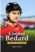 Connor Bedard: Crafting a Hockey Legend