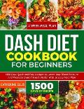Dash Diet Cookbook for Beginners: 15OO Days Quick and Easy Recipes to Lower your Blood Pressure and Promote Overall Heart Health with 30 Days Meal Pla