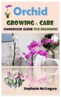Orchid Growing & Care.: Handbook GUIDE FOR BEGINNERS.