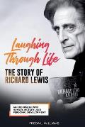 Laughing Through Life: The Story of Richard Lewis: An Excursion Into Humor, Victory, and Personal Development