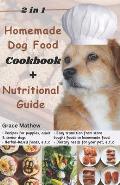 2 in 1 Homemade Dog Food Cookbook + Nutritional Guide: Understanding your pet's dietary needs with 100+ wonderful recipes for puppies, senior dogs (gl