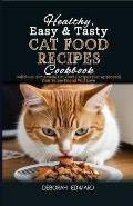 Healthy, Easy & Tasty Cat Food Recipes Cookbook: Delicious Homemade Cat Food Recipes (Vet Approved) Your Feline Friend Will Love