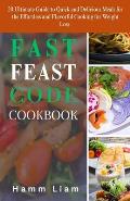 Fast Feast Code Cookbook: 20 Ultimate Guide to Quick and Delicious Meals for the Effortless and Flavorful Cooking for Weight Loss.