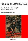 Feeding the Battlefield: The German Army Supply in Italy, 1943-1945