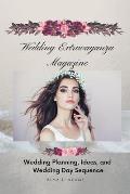 Wedding Extravaganza Magazine: Wedding Planning, Ideas, and Wedding Day Sequence