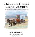 Midwestern Pioneers Second Generation: My Mother's Stories of Growing up on a Kansas Farm, Early 1900's