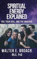 Spiritual Energy Explained: You, Your Soul, and the Universe