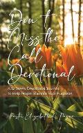 Don't Miss the Call Devotional: A 52 Week Devotional Journal to Help Propel You Into Your Purpose!