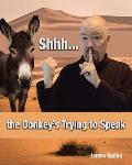 Shhh... the Donkey's Trying to Speak
