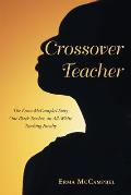 Crossover Teacher: The Erma McCampbel Story One Black Teacher, an All-White Teaching Faculty