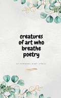 Creatures of Art Who Breathe Poetry