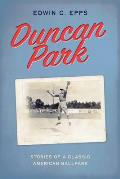 Duncan Park: Stories of a Classic American Ballpark