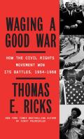 Waging a Good War: A Military History of the Civil Rights Movement, 1954-1968
