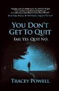 You Don't Get to Quit: Fail, Yes. Quit, No.