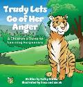 Trudy Lets Go of Her Anger: A Children's Guide to Learning Forgiveness
