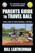 Parents Guide To Travel Ball: Pros & Cons of Travel Baseball & Softball