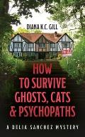How to Survive Ghosts, Cats and Psychopaths: A Delia Sanchez Mystery