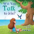 Will You Talk to Me?: A Story of the Hummingbird and His Wisdom