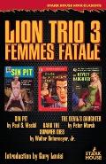 Lion Trio 3: Femme Fatale - Sin Pit / Dark the Summer Dies / The Devil's Daughter