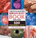 The Fascinating Human Body Book for Kids: 500 Phenomenal Facts!