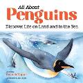 All about Penguins: Discover Life on Land and in the Sea