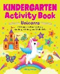 Kindergarten Activity Book Unicorns: 75 Games to Practice Early Reading, Writing, and Math Skills