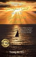 How to Set Your Sail and Let God Provide the Wind: How to Work with God to Create a Life of Success and Happiness and to Reach Your Goals with Ease