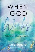When God Works...: A Story of Crisis Turned into Victory