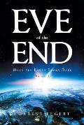 Eve of the End: When the Earth Turns Dark Volume 1