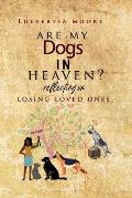 Are My Dogs in Heaven?: Reflecting On Losing Loved Ones