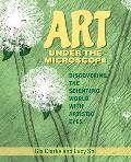 Art Under the Microscope: Discovering the Scientific World with Artistic Eyes