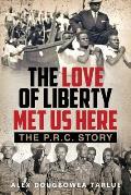 The Love of Liberty Met Us Here: The P. R. C. Story