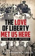 The Love of Liberty Met Us Here: The P. R. C. Story