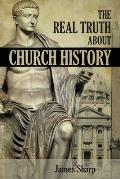 The Real Truth About Church History