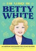 The Story of Betty White: An Inspiring Biography for Young Readers