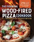 The Essential Wood-Fired Pizza Cookbook: 80+ Recipes and Techniques from My Wood-Fired Oven