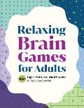 Relaxing Brain Games for Adults: 100+ Logic, Math, and Word Puzzles to Help You Unwind