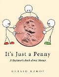 It's Just a Penny: A Beginner's Book about Money