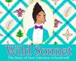 Wild Sonnet: The Story of Jane Johnston Schoolcraft