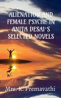 Alienation and Female Psyche in Anita Desai's Selecte Novels.