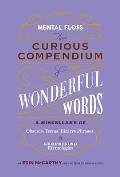 Mental Floss Curious Compendium of Wonderful Words A Miscellany of Obscure Terms Bizarre Phrases & Surprising Etymology
