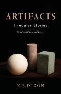 Artifacts: Irregular Stories (Small, Medium, and Large)