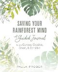 Saving Your Rainforest Mind: A Guided Journal for the Curious, Creative, Smart, & Sensitive