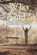 Who Am I?: A Woman's Journey of Transformation from a Child of the Flesh to a Child of God